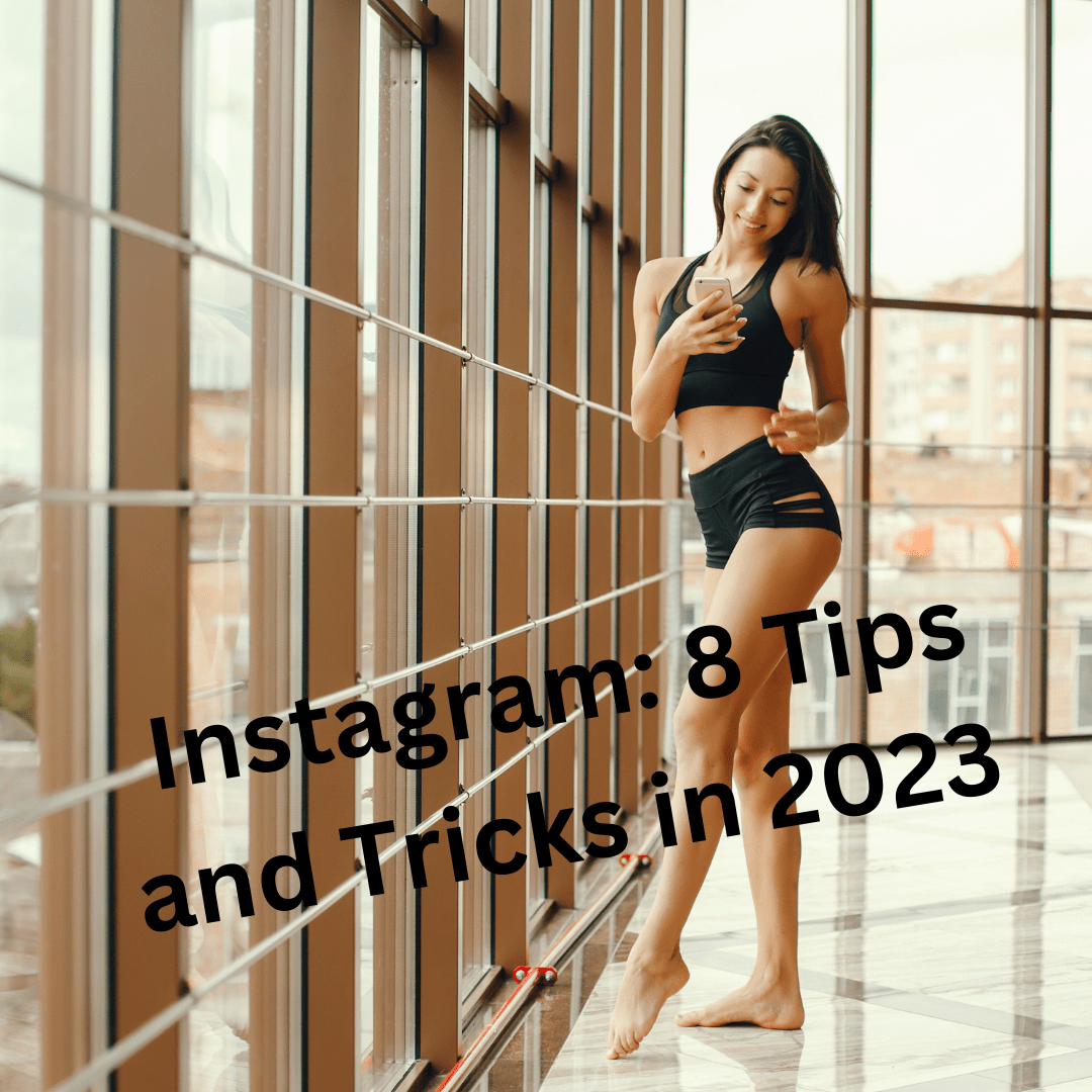 Instagram: 8 Tips and Tricks in 2023