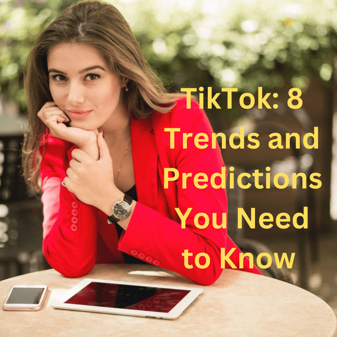 TikTok: 8 Trends and Predictions You Need to Know
