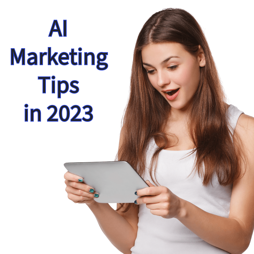 AI Marketing: 9 Tips to Improve Your Strategy in 2023 

