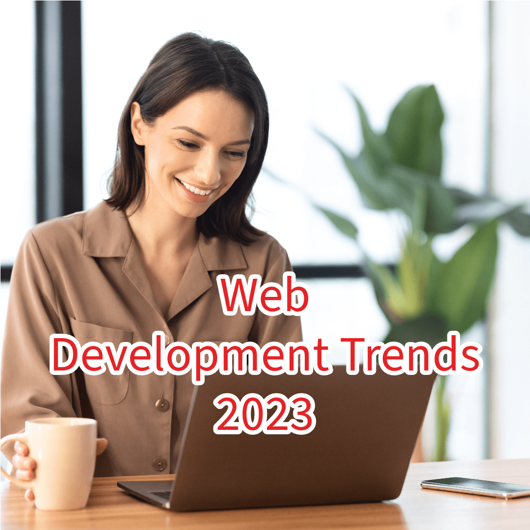 Web Development: 10 Trends in 2023 - How to Improve Your Website Design

