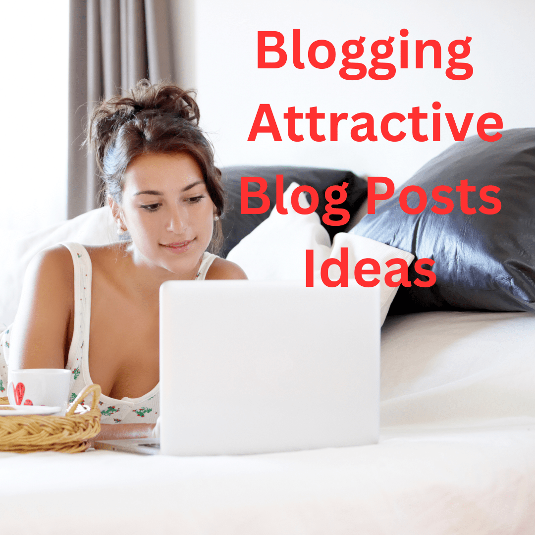 Blogging: 10 Attractive Ideas for Your Next Blog Posts 


