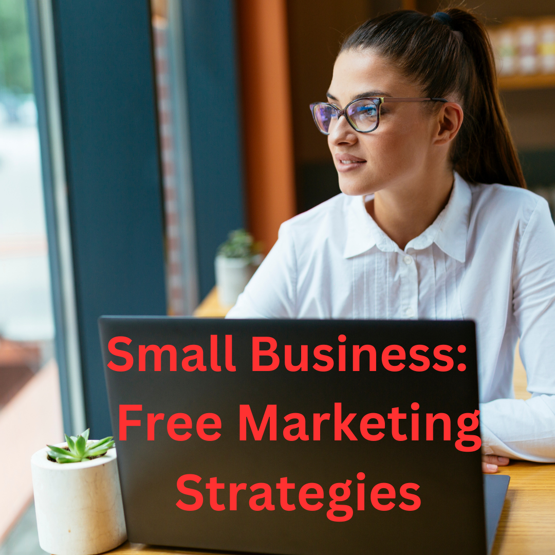 Small Business: 9 Free Marketing Strategies in 2023
