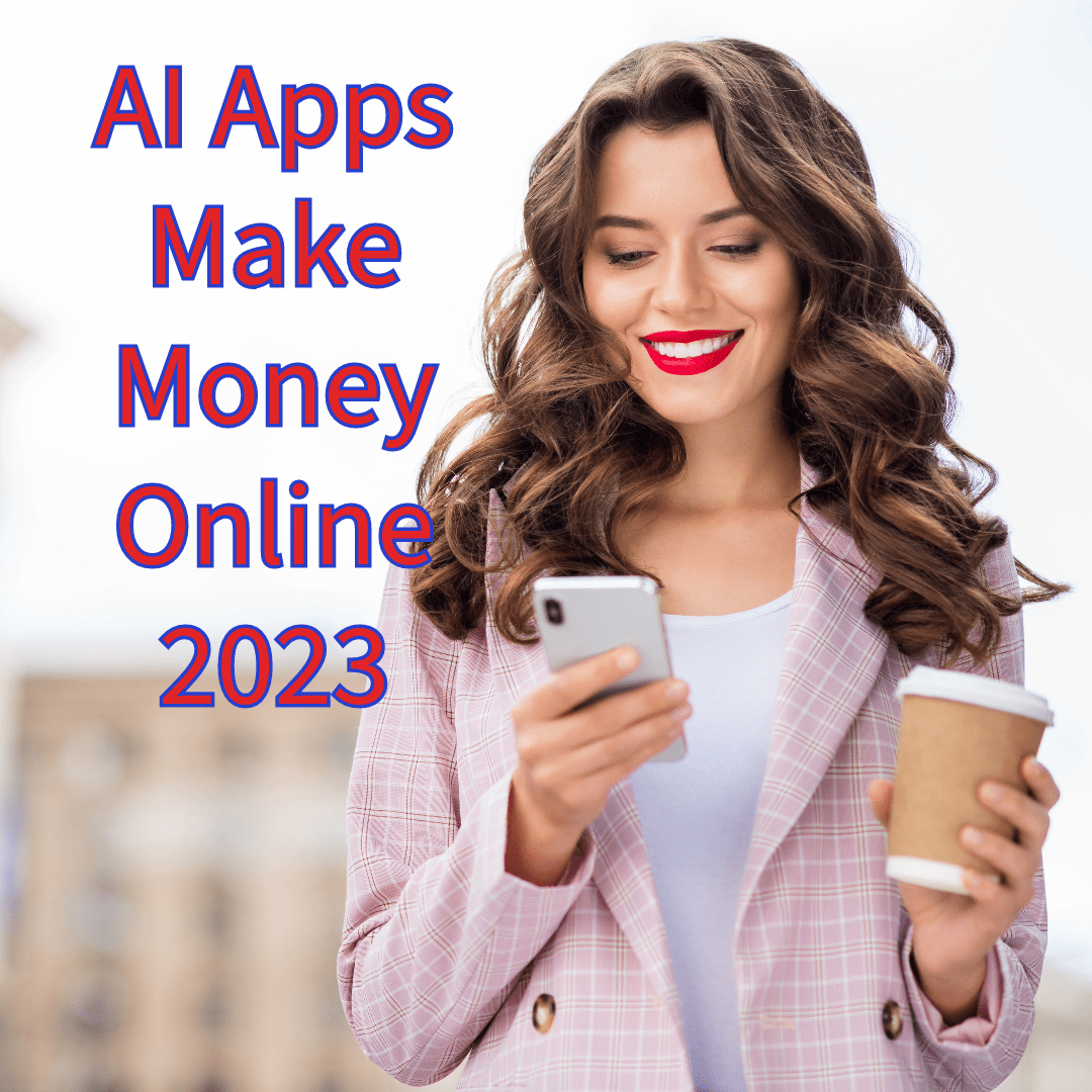 9 AI Apps to Make Money Online in 2023 

