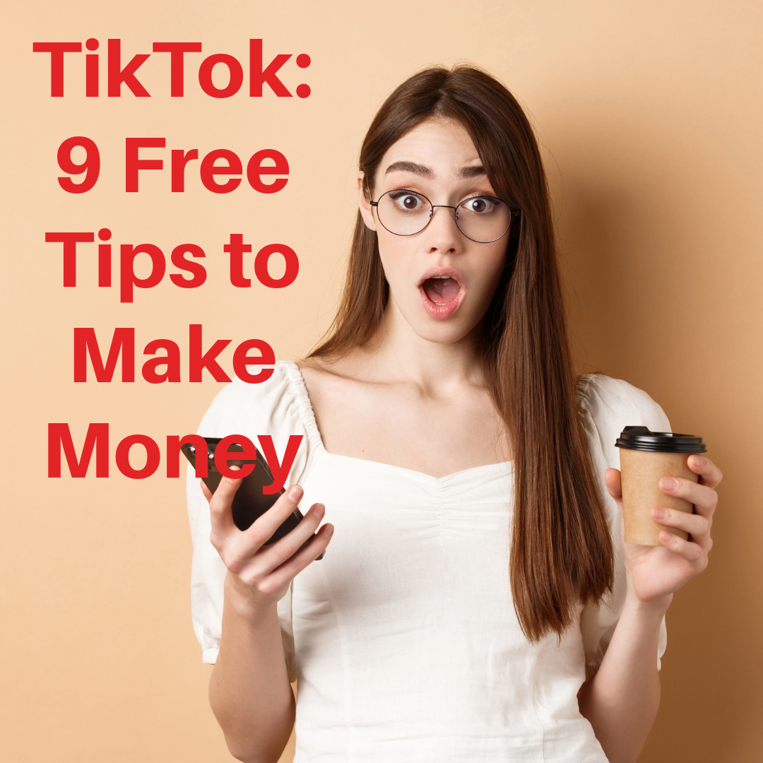 TikTok: 9 Free Tips to Make Money in 2024 
