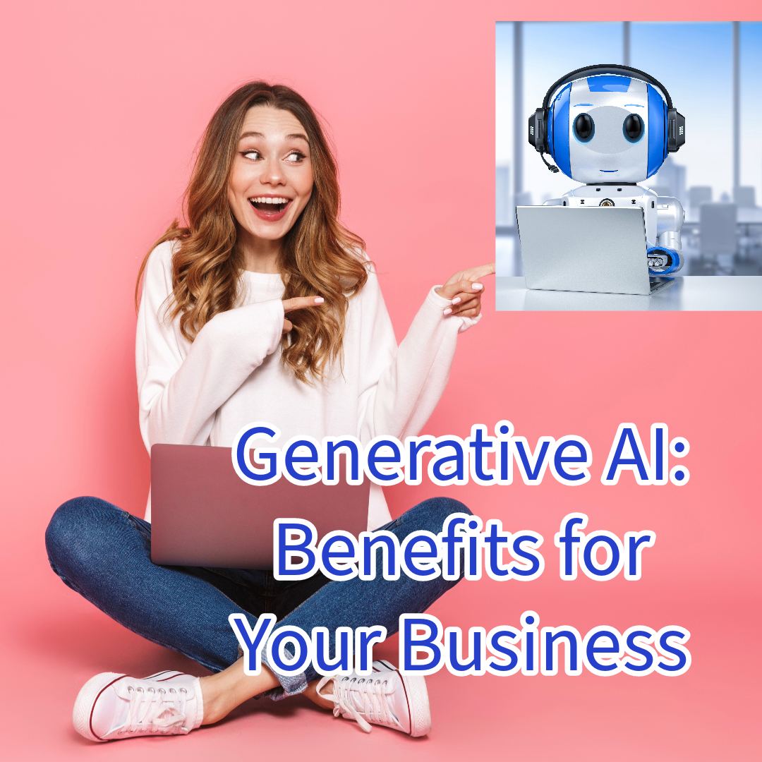 Generative AI: 10 Benefits for Your Business 
