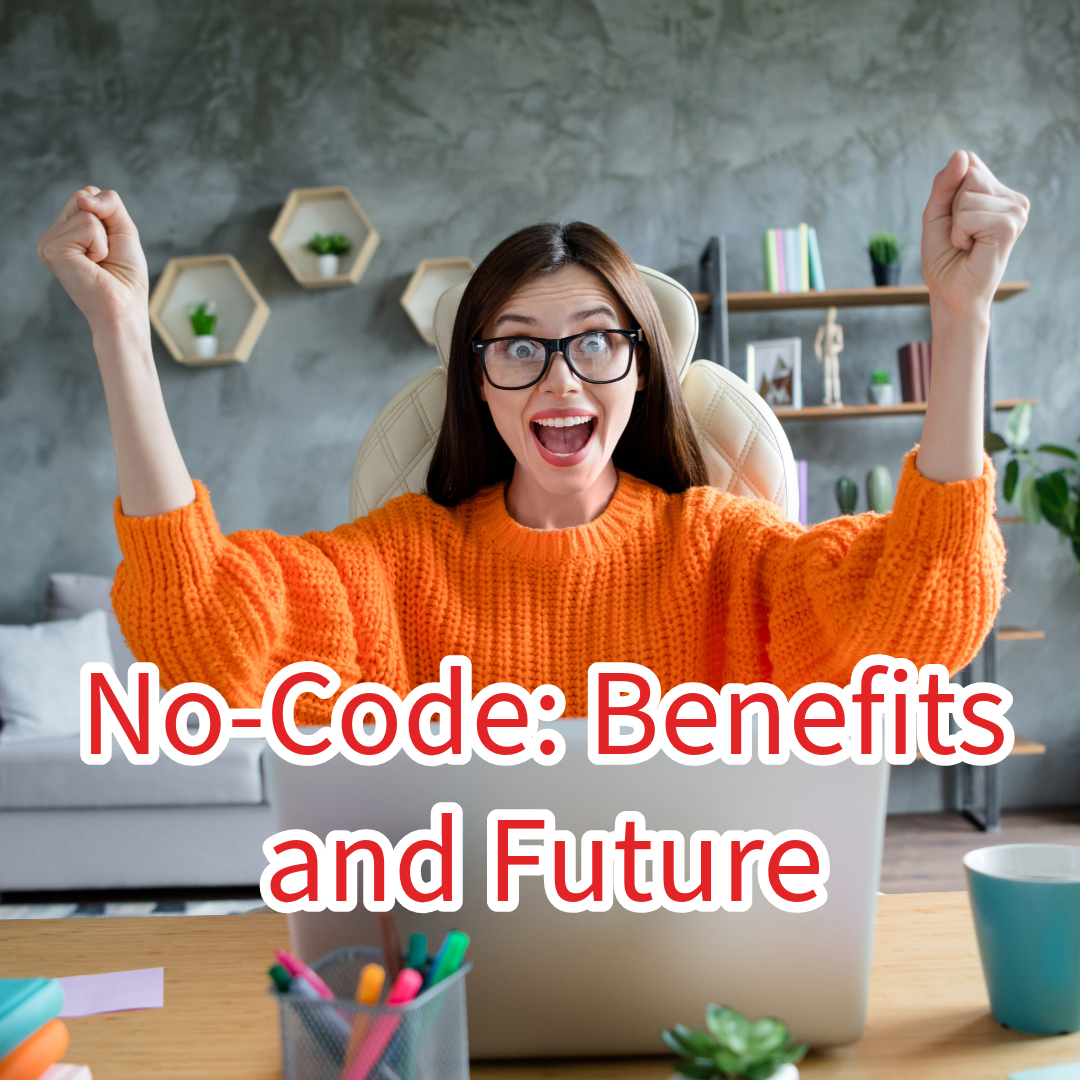 No-Code: Benefits and Future of No-Code Development
