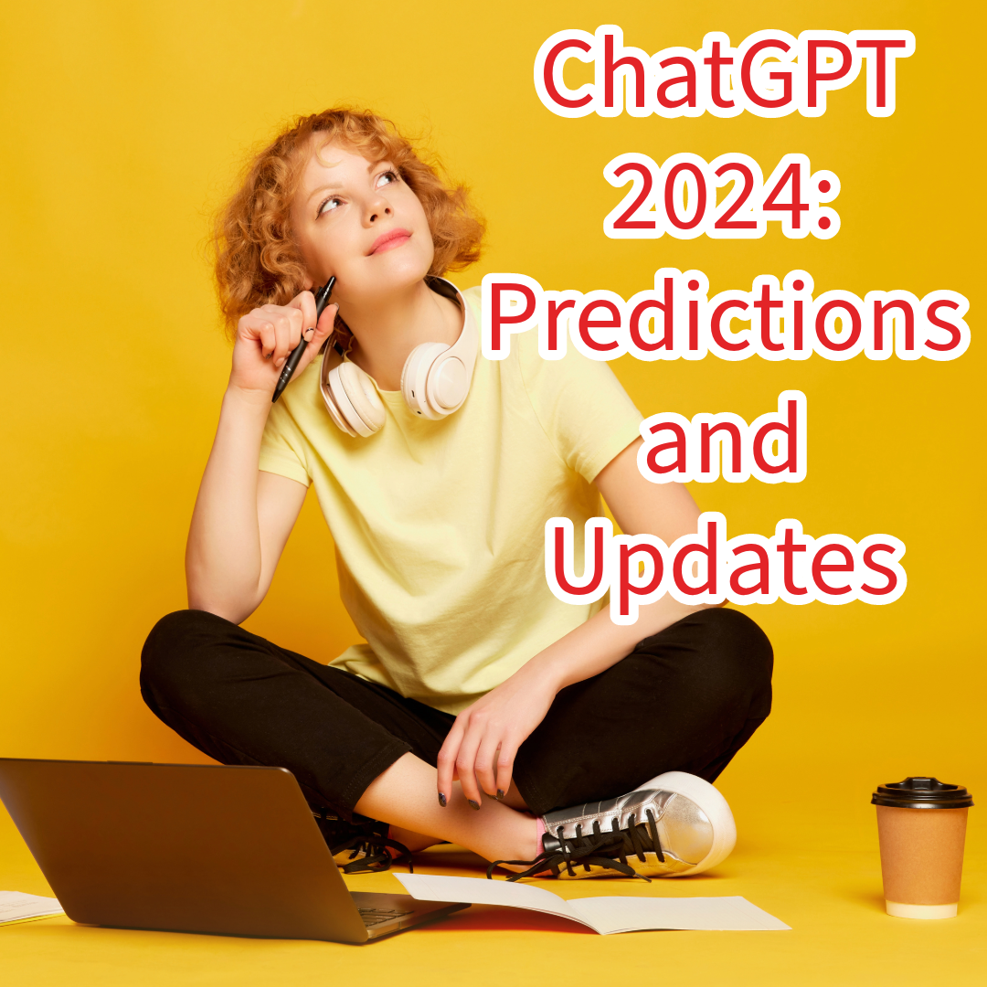 ChatGPT 2024: Predictions and Updates You Need to Know