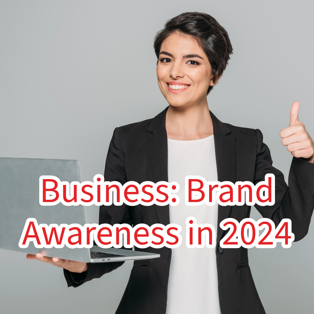 Business: 5 Tips to Improve Brand Awareness in 2024 
