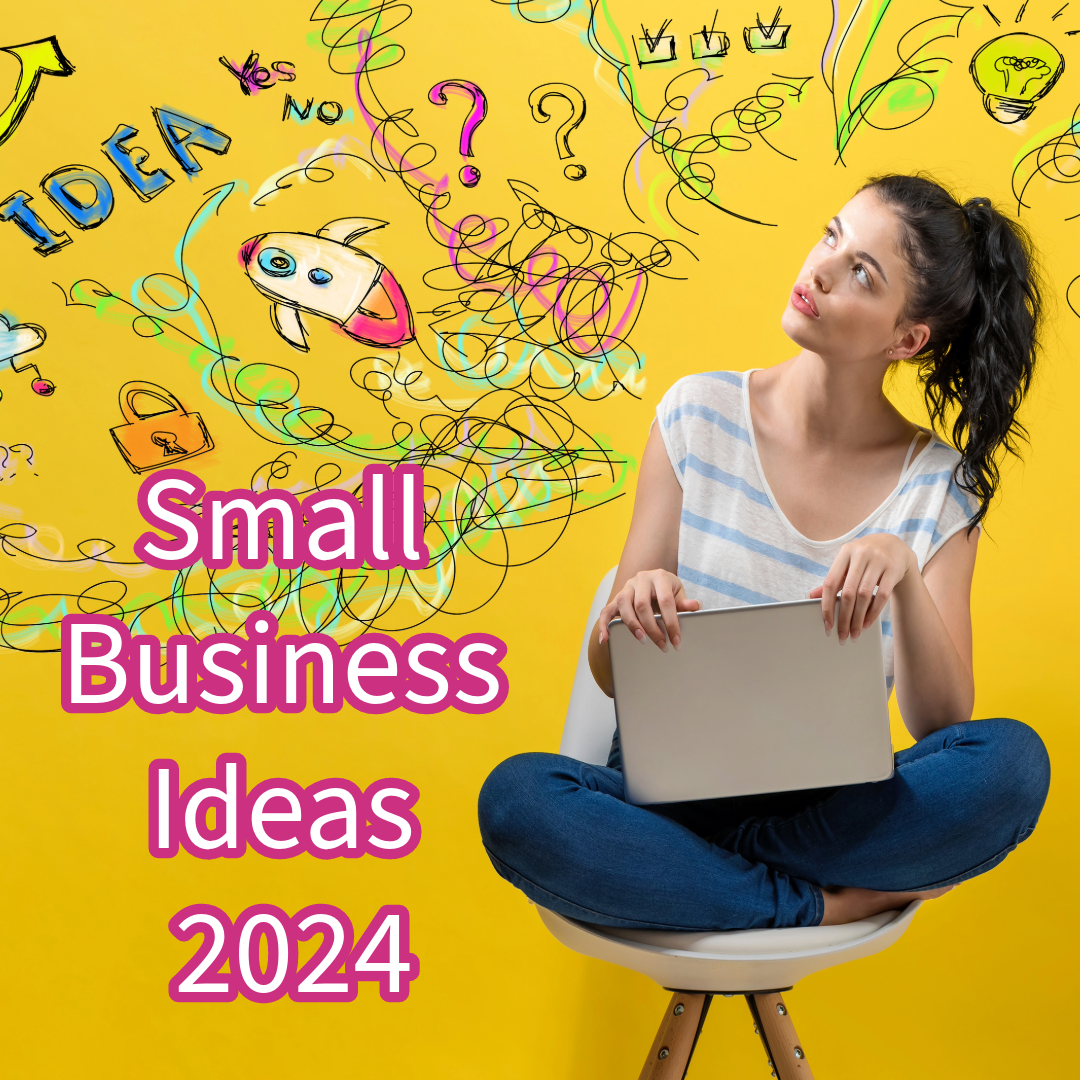 Small Business: 7 Ideas for A Profitable Business in 2024
