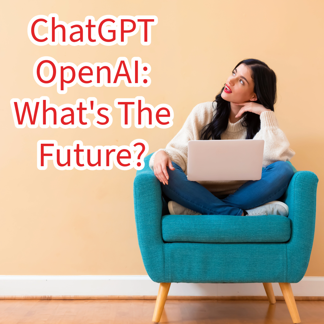 ChatGPT OpenAI: What's The Future?


