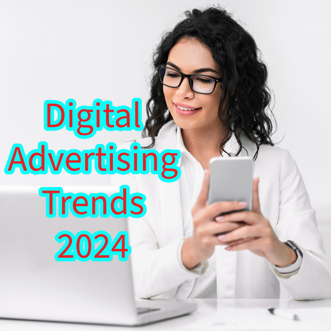 Digital Advertising: 5 Trends in 2024
