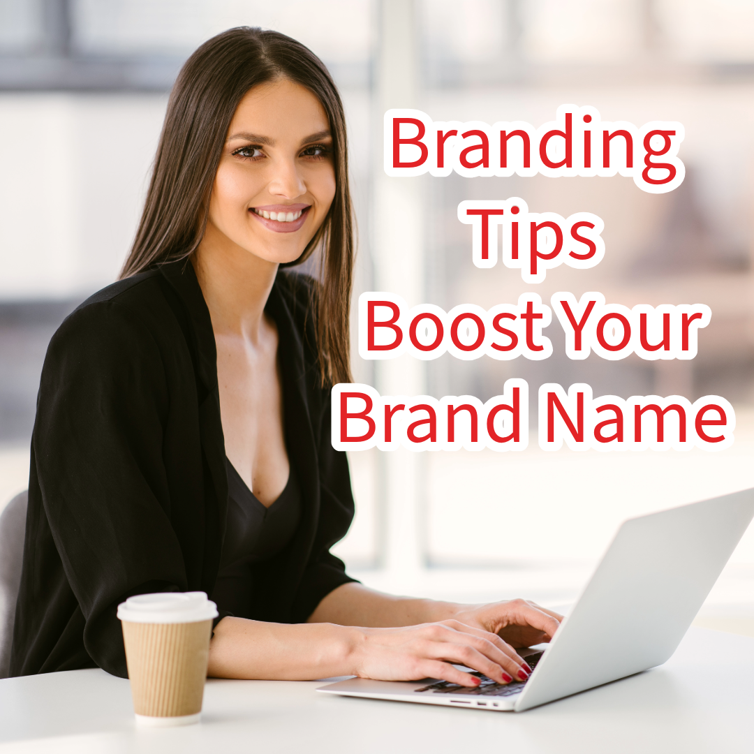 Branding: 7 Tips to Boost Your Brand Name


