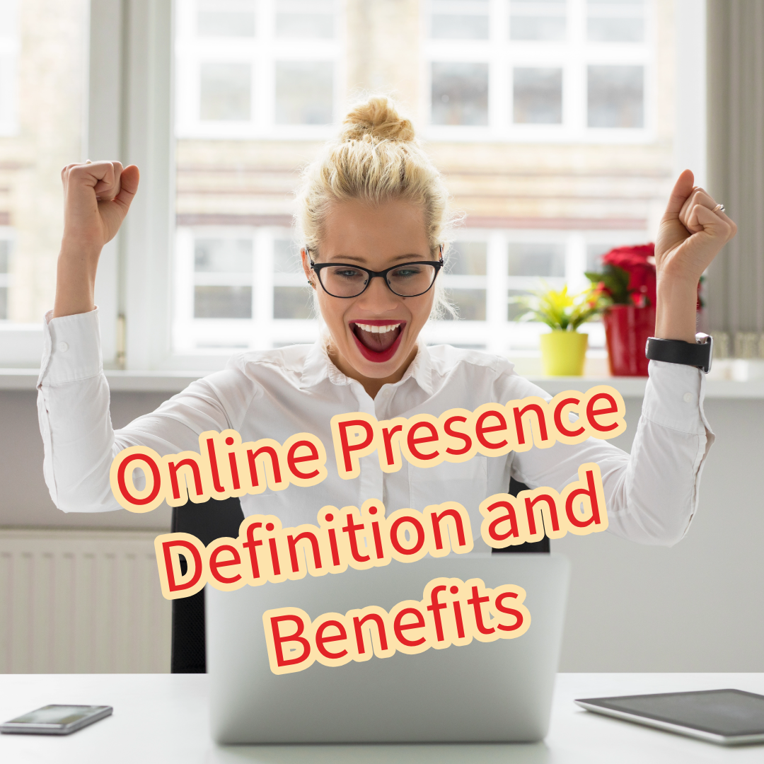 Online Presence: Definition and Benefits for Your Business
