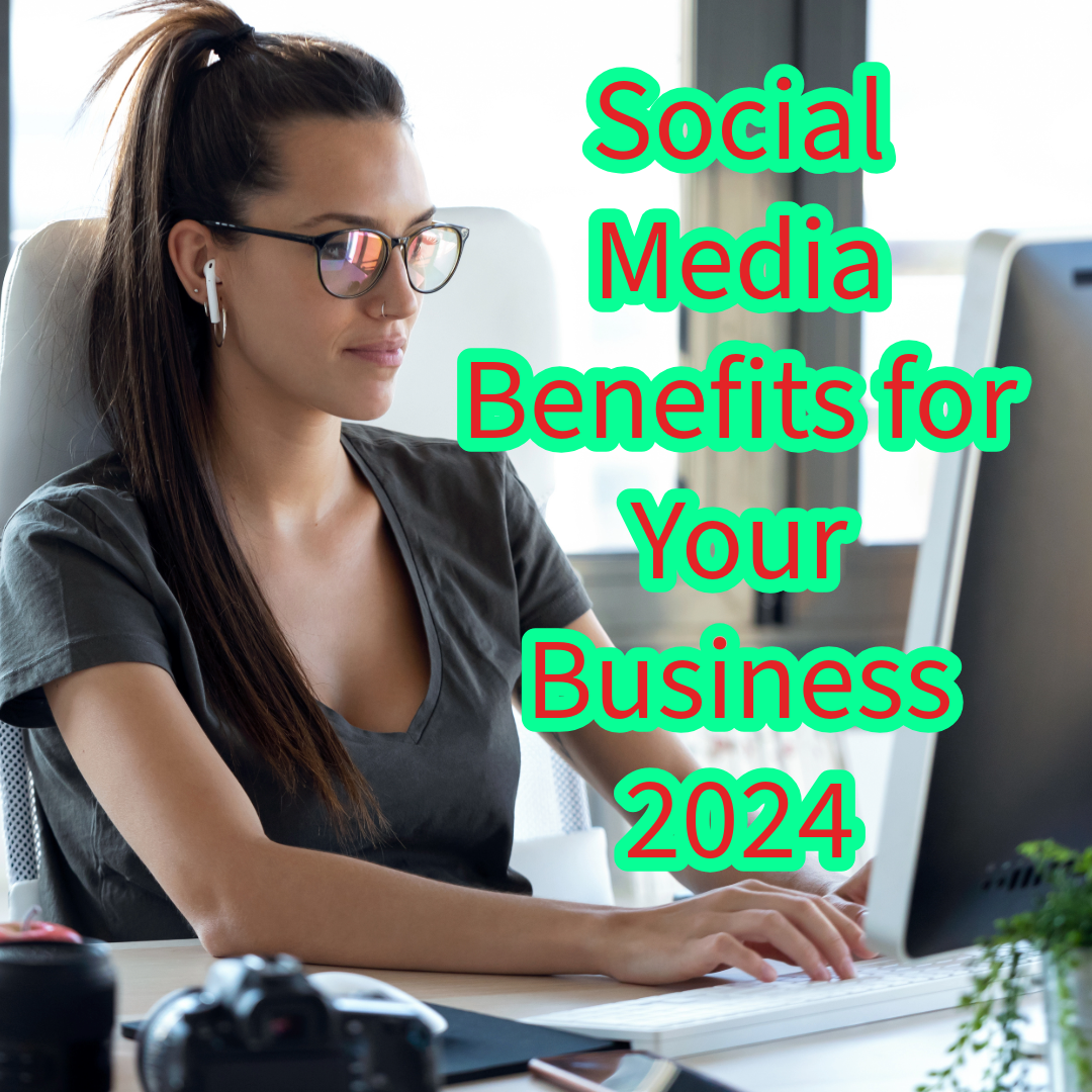 Social Media: 7 Benefits for Your Business in 2024

