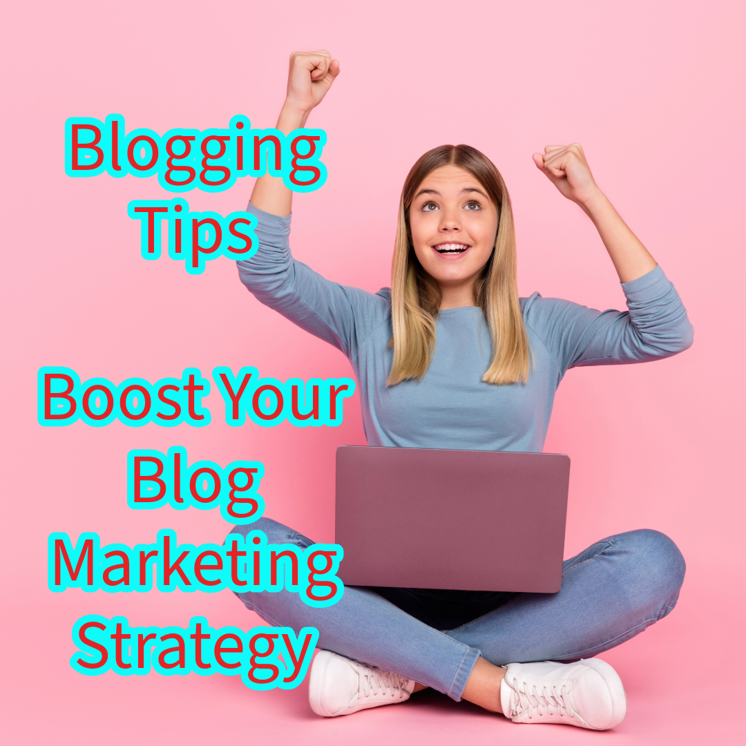 Blogging: 7 Tips to Boost Your Blog Marketing Strategy 
