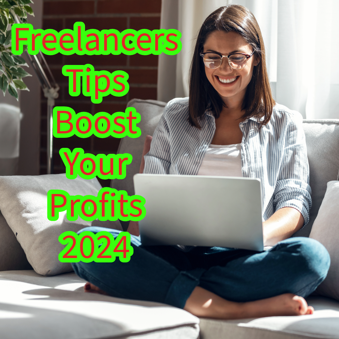 Freelancers: 5 Tips to Boost Your Profits in 2024