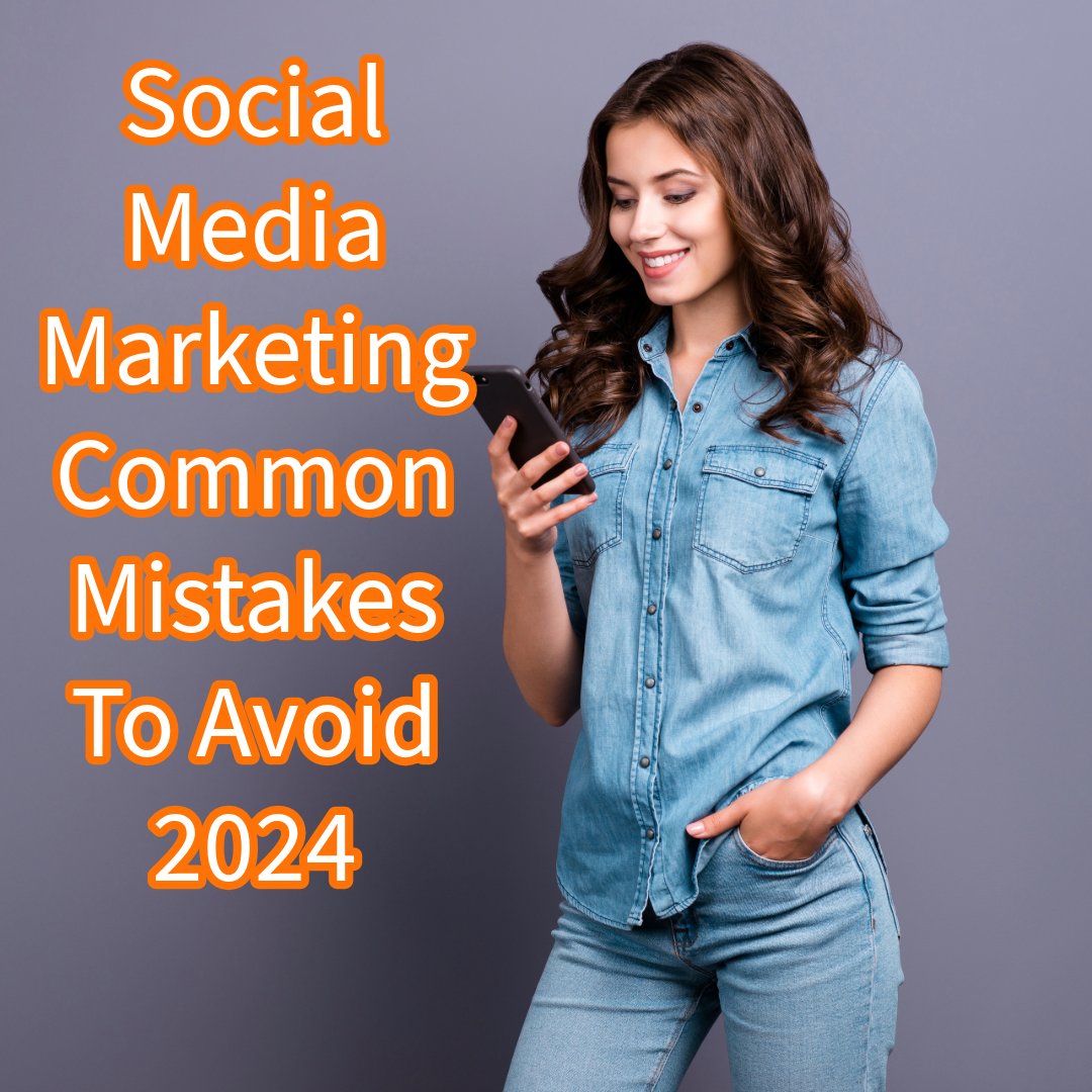 Social Media Marketing: 5 Common Mistakes To Avoid In 2024
