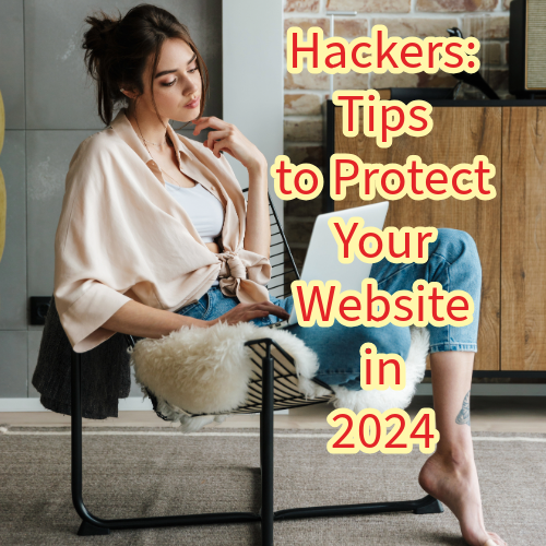 Hackers: 7 Tips to Protect Your Website in 2024