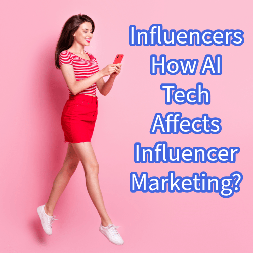 Influencers: How AI Tech Affects Influencer Marketing?