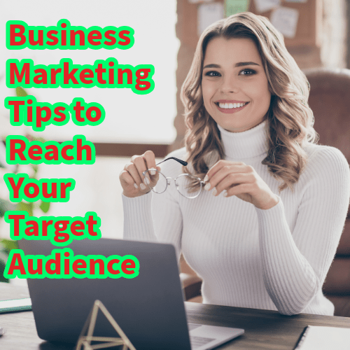 Business Marketing: 6 Tips to Reach Your Target Audience (And Boost Sales)