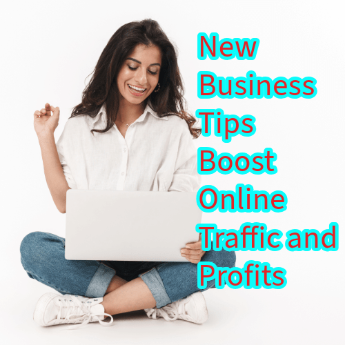 New Business: 10 Tips to Boost Online Traffic and Profits