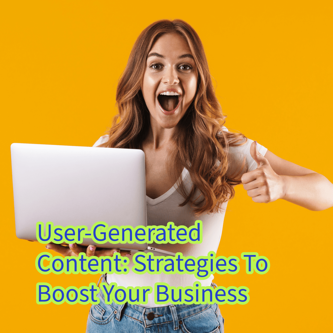 User-Generated Content: 5 Strategies To Boost Your Business


