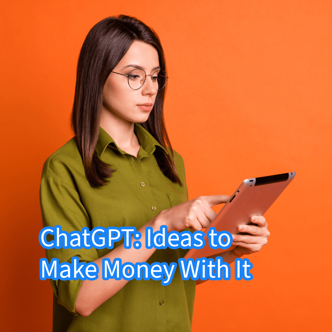 ChatGPT: 9 Ideas to Make Money With It

