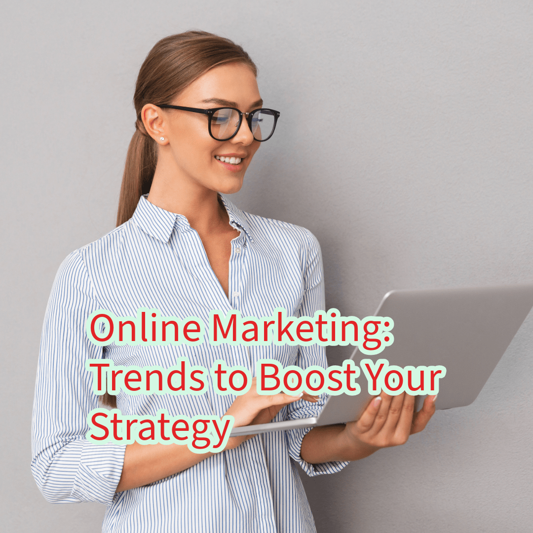 Online Marketing: 10 Trends to Boost Your Strategy


