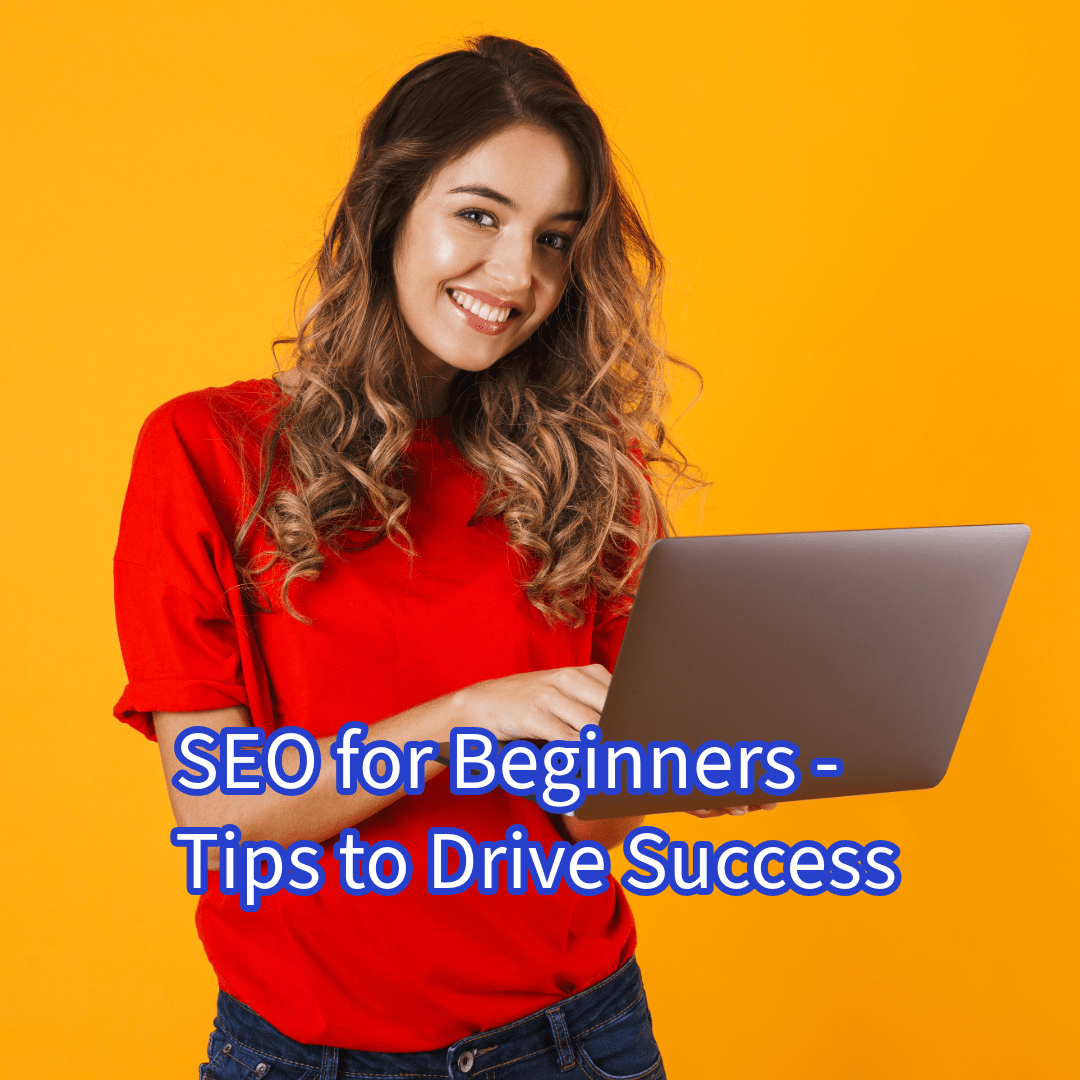 SEO for Beginners: 5 Tips to Drive Success



