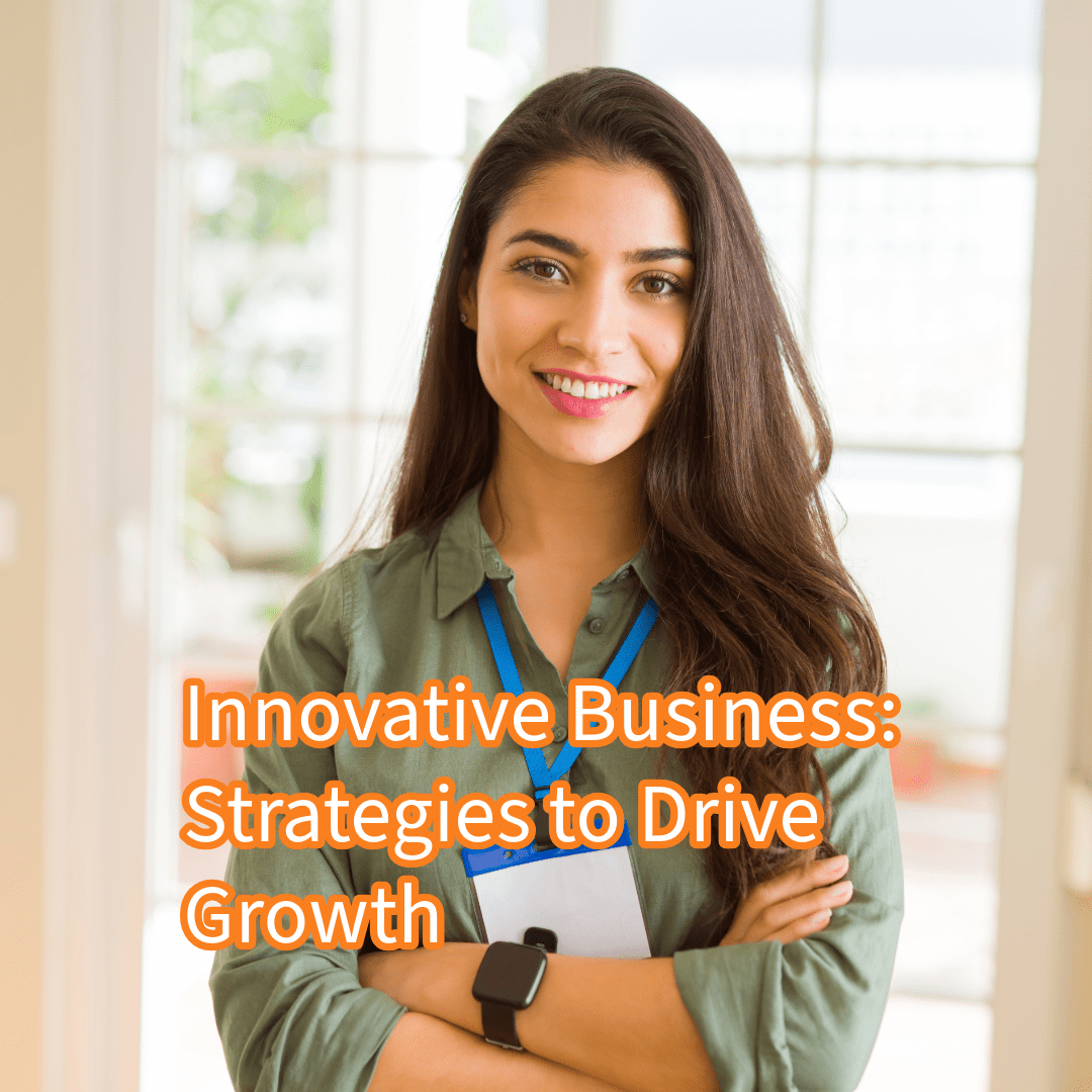 Innovative Business: 5 Strategies to Drive Growth




