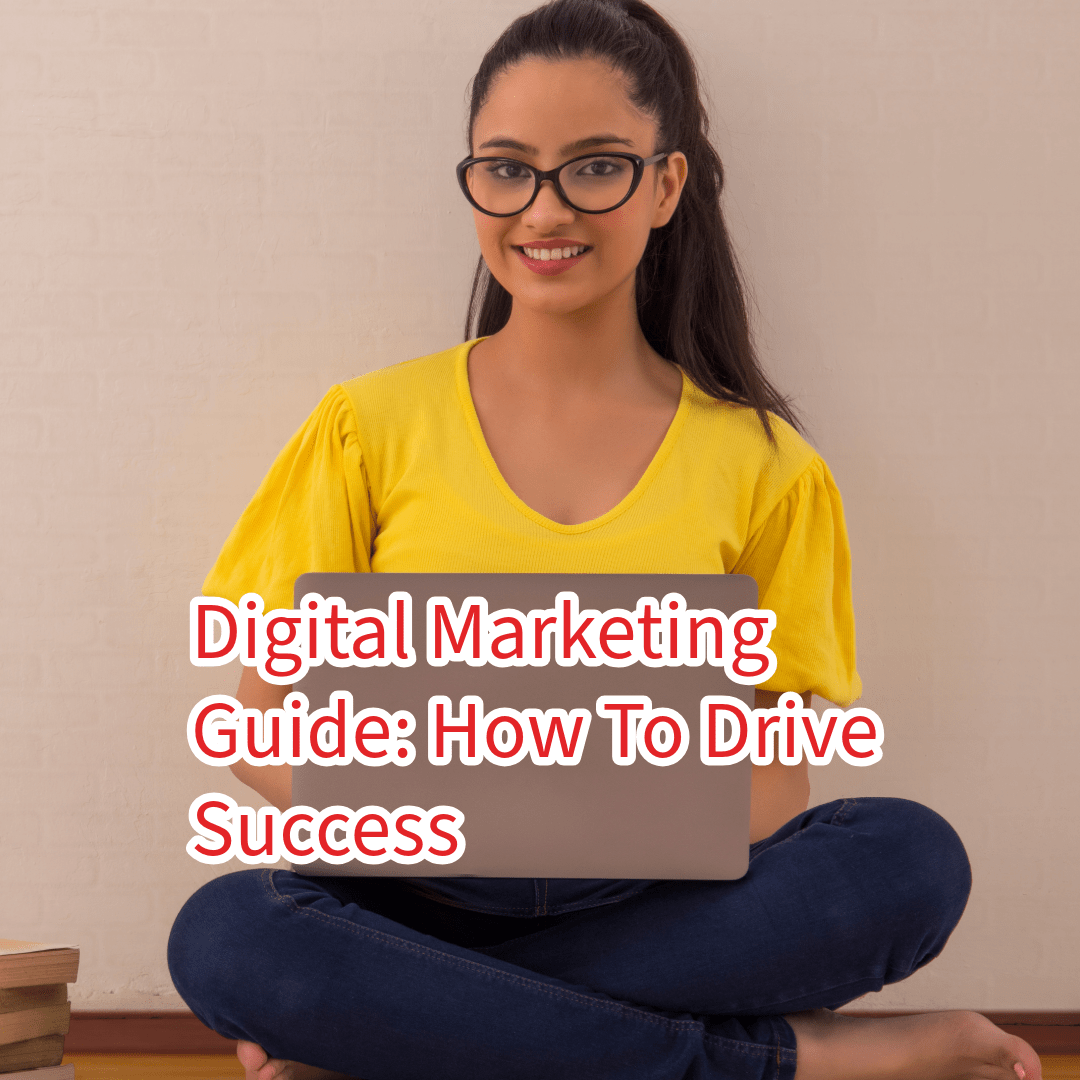 Digital Marketing Guide: How To Drive Success 

