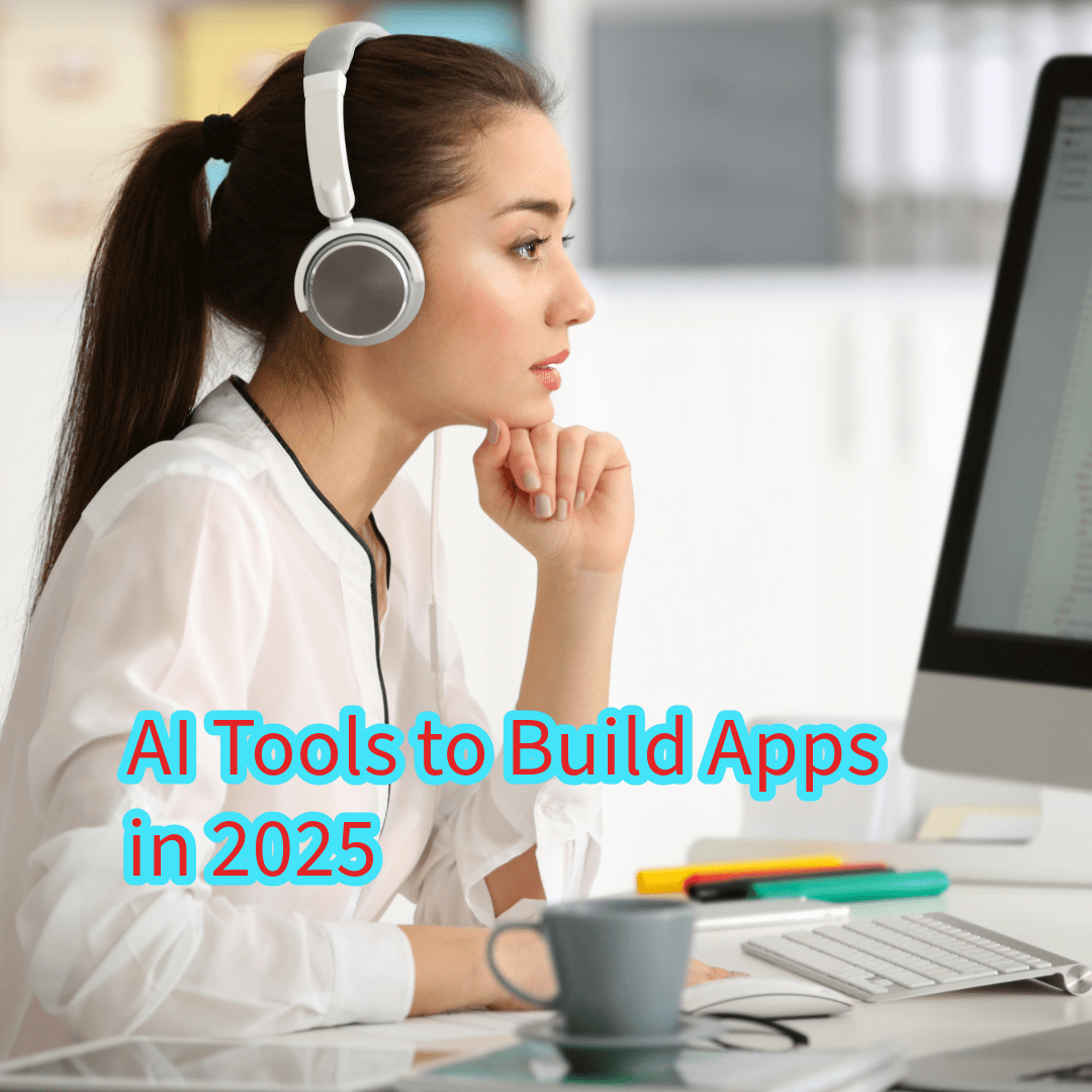 AI Tools to Build Apps in 2025 

