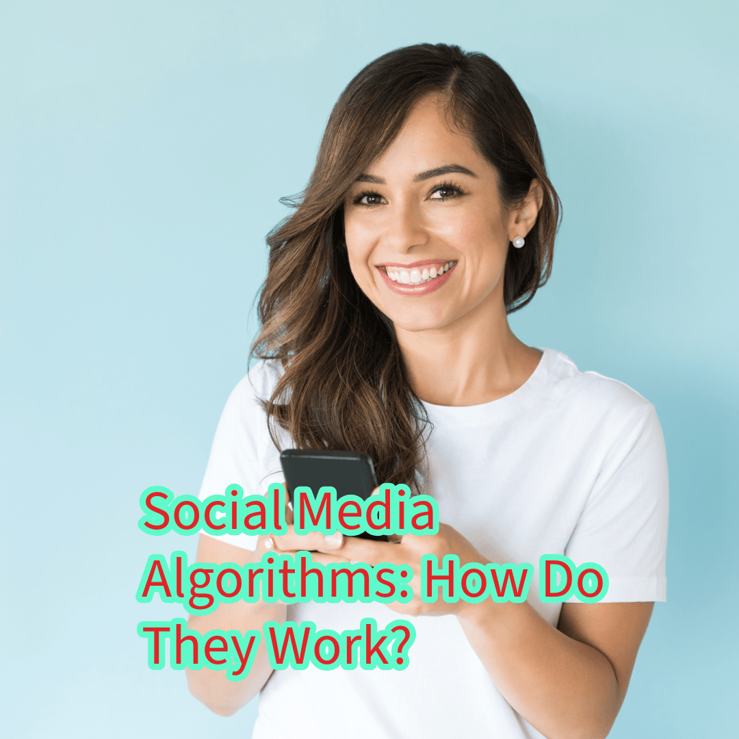 Social Media Algorithms: How Do They Work? 
