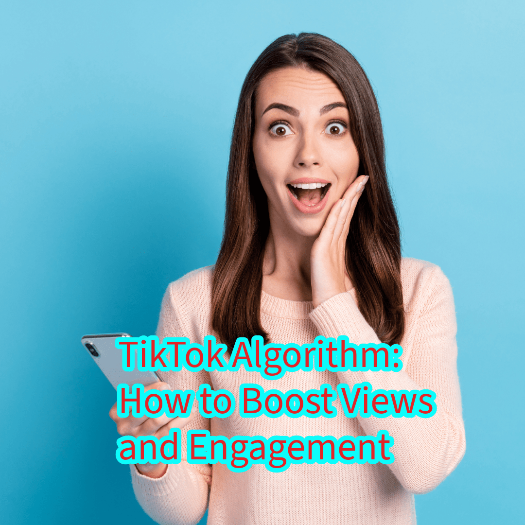 TikTok Algorithm: How to Boost Views and Engagement 

