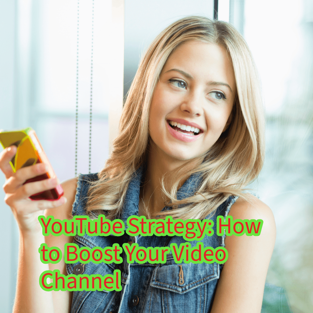 YouTube Strategy: How to Boost Your Video Channel 
