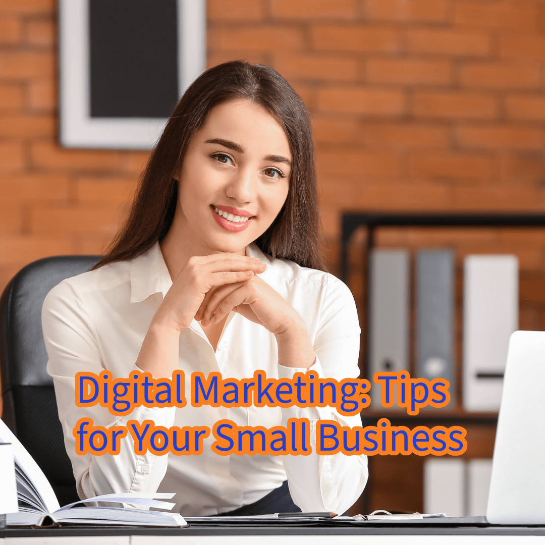 Digital Marketing: 9 Tips for Your Small Business (Trends and Secrets)