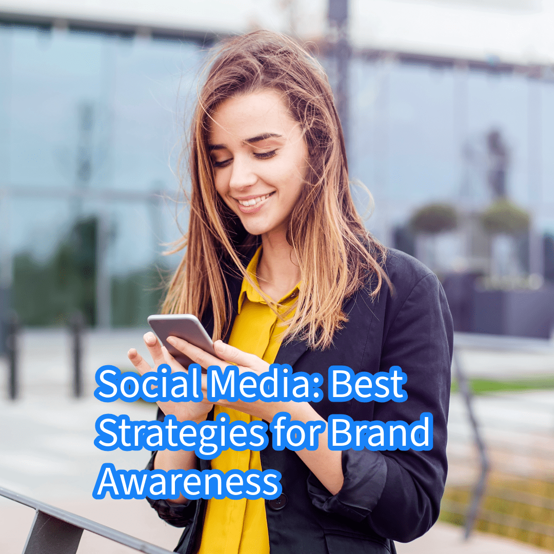 Social Media: Best Strategies for Brand Awareness 
