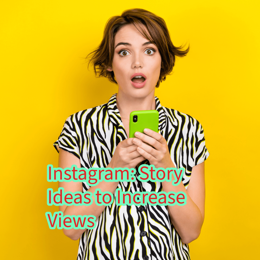 Instagram: 15 Story Ideas to Increase Views 

