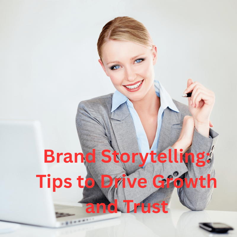 Brand Storytelling: 10 Tips to Drive Growth and Trust

