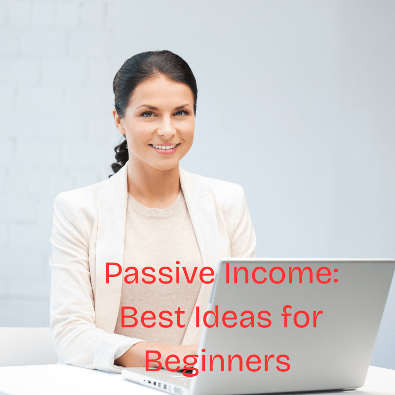 Passive Income: Best Ideas for Beginners 

