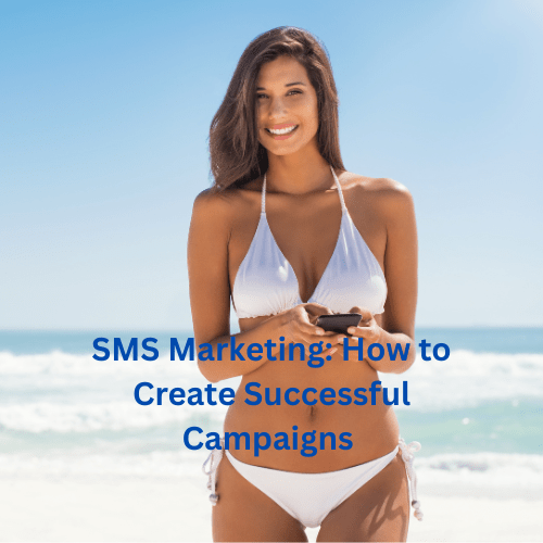 SMS Marketing: How to Create Successful Campaigns 

