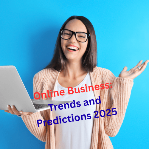 Online Business: 10 Trends and Predictions in 2025
