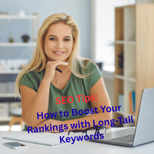 SEO Tips: How to Boost Your Rankings with Long-Tail Keywords

