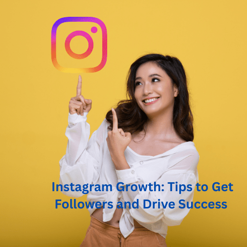 Instagram Growth: 10 Tips to Get Followers and Drive Success