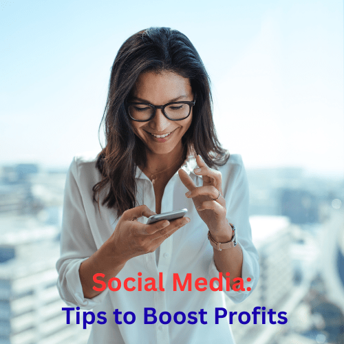Social Media: 10 Tips to Boost Your Profits