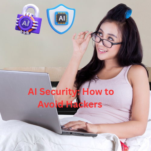AI Security: How to Avoid Hackers 

