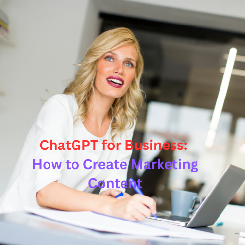 ChatGPT for Business: How to Create Marketing Content