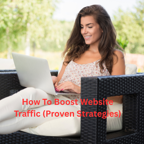 How To Boost Website Traffic (Proven Strategies)


