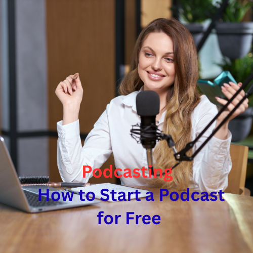 Podcasting: How to Start a Podcast for Free 
