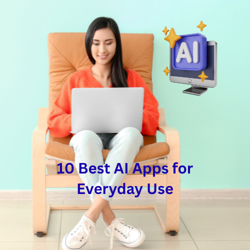 10 Best AI Apps for Everyday Use

